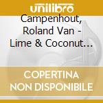 Campenhout, Roland Van - Lime & Coconut / Never Enough (2 Cd) cd