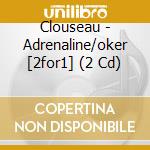 Clouseau - Adrenaline/oker [2for1] (2 Cd) cd musicale di Clouseau