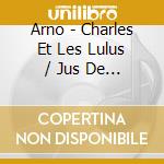 Arno - Charles Et Les Lulus / Jus De (2 Cd) cd
