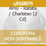 Arno - Ratata / Charlatan (2 Cd) cd musicale di Arno