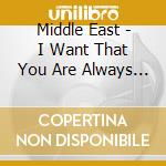 Middle East - I Want That You Are Always Hap cd