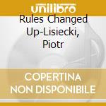 Rules Changed Up-Lisiecki, Piotr cd