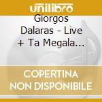 Giorgos  Dalaras - Live + Ta Megala Tragoudia cd