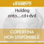 Holding onto...cd+dvd cd