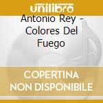 Antonio Rey - Colores Del Fuego cd