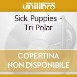 Sick Puppies - Tri-Polar cd musicale di Sick Puppies