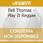 Bell Thomas - Play It Reggae cd