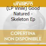 (LP Vinile) Good Natured - Skeleton Ep cd