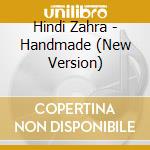 Hindi Zahra - Handmade (New Version) cd musicale di Zahra, Hindi