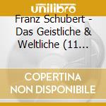 Franz Schubert - Das Geistliche & Weltliche (11 Cd) cd