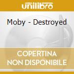 Moby - Destroyed cd musicale di Moby