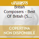 British Composers - Best Of British (5 Cd) cd musicale di British Composers