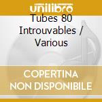 Tubes 80 Introuvables / Various cd