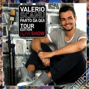 Valerio Scanu - Parto Da Qui (Tour Edition) (2 Cd) cd musicale di Valerio Scanu