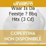 Waar Is Da Feestje ? Bbq Hits (3 Cd) cd musicale di Various Artists