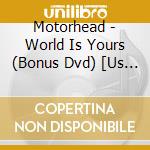 Motorhead - World Is Yours (Bonus Dvd) [Us Import] cd musicale di Motorhead