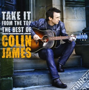 Colin James - Take It From The Top - The Best Of cd musicale di James Colin