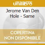Jerome Van Den Hole - Same cd musicale di Jerome Van Den Hole