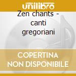 Zen chants - canti gregoriani cd