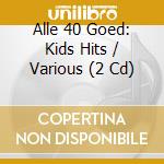Alle 40 Goed: Kids Hits / Various (2 Cd) cd musicale di Various Artists