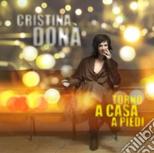 Cristina Dona' - Torno A Casa A Piedi cd musicale di DONA'CRISTINA