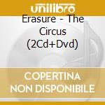 Erasure - The Circus (2Cd+Dvd) cd musicale di Erasure