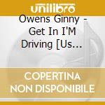 Owens Ginny - Get In I'M Driving [Us Import] cd musicale di Owens Ginny