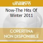 Now-The Hits Of Winter 2011 cd musicale di Pid