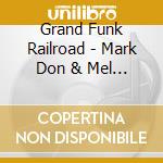 Grand Funk Railroad - Mark Don & Mel 1969-71 cd musicale