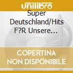 Super Deutschland/Hits F?R Unsere Sommerm?Dchen / Various (2 Cd) cd