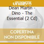 Dean Martin - Dino - The Essential (2 Cd) cd musicale di Dean Martin
