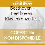 Beethoven - Beethoven: Klavierkonzerte 1-5 (3 Cd) cd