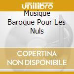 Musique Baroque Pour Les Nuls cd musicale