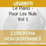 Le Piano - Pour Les Nuls Vol 1