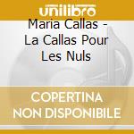 Maria Callas - La Callas Pour Les Nuls cd