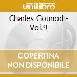 Charles Gounod - Vol.9 cd musicale di Charles Gounod