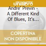 Andre' Previn - A Different Kind Of Blues, It's A Breeze cd musicale di Andre Previn