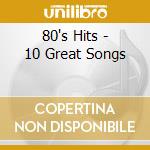 80's Hits - 10 Great Songs cd musicale di 80's Hits