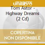 Tom Astor - Highway Dreams (2 Cd) cd
