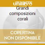 Grandi composizioni corali cd