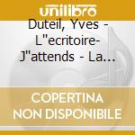 Duteil, Yves - L''ecritoire- J''attends - La Tarente (4 Cd) cd