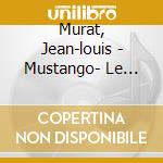 Murat, Jean-louis - Mustango- Le Moujik Et Sa Femme- Ma (4 Cd) cd