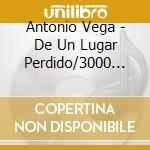 Antonio Vega - De Un Lugar Perdido/3000 Noche (2 Cd) cd musicale di Antonio Vega