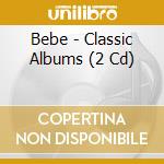 Bebe - Classic Albums (2 Cd) cd musicale di Bebe