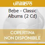 Bebe - Classic Albums (2 Cd) cd
