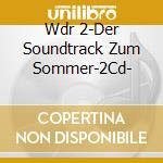Wdr 2-Der Soundtrack Zum Sommer-2Cd- cd