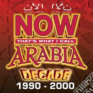 Now That's What I Call Arabia Decade 1990-2000 (2 Cd) cd musicale