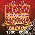 Now That's What I Call Arabia Decade 1990-2000 (2 Cd) cd