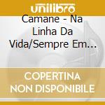Camane - Na Linha Da Vida/Sempre Em Mim cd
