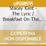 Stacey Kent - The Lyric / Breakfast On The Morning Tram (2 Cd) cd